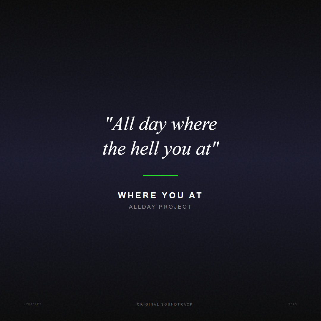 WHERE YOU AT ALLDAY PROJECT Lyrics - All day where the hell you at - Movie Poster