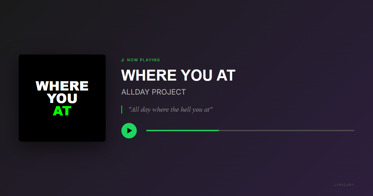 WHERE YOU AT ALLDAY PROJECT Lyrics - All day where the hell you at - Streaming Card