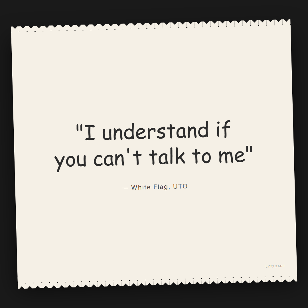 White Flag UTO Lyrics - I understand if you can't talk to me - Torn Paper