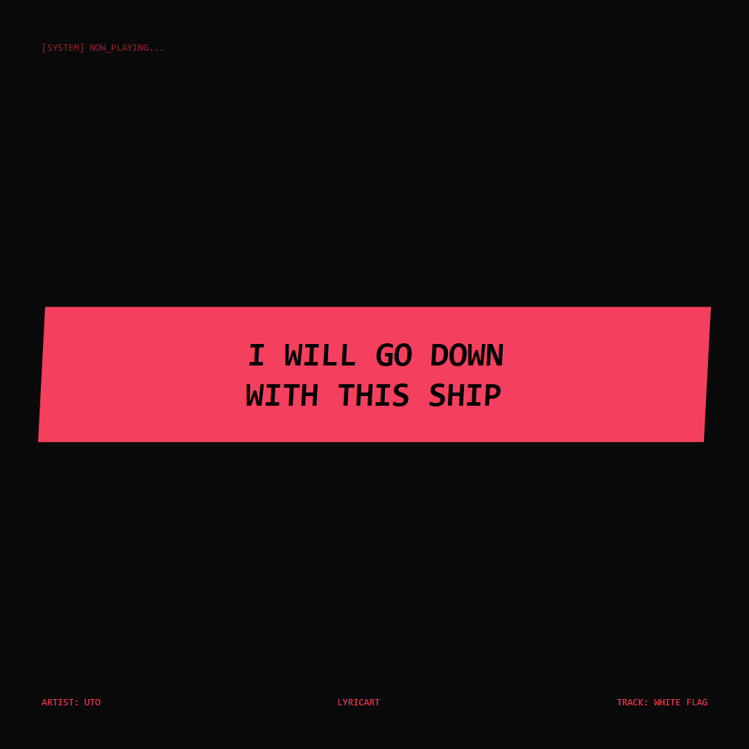 White Flag UTO Lyrics - I will go down with this ship - Glitch Art