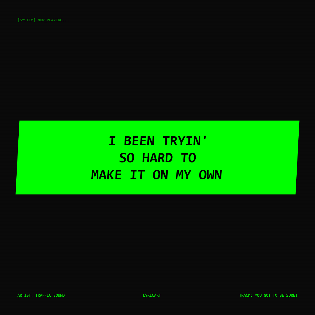 You Got to Be Sure! Traffic Sound Lyrics - I been tryin' so hard to make it on my own - Glitch Art