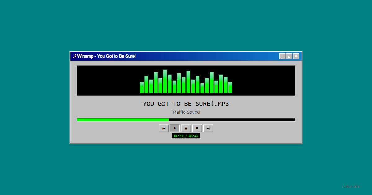 You Got to Be Sure! Traffic Sound Lyrics - I been tryin' so hard to make it on my own - Windows 95