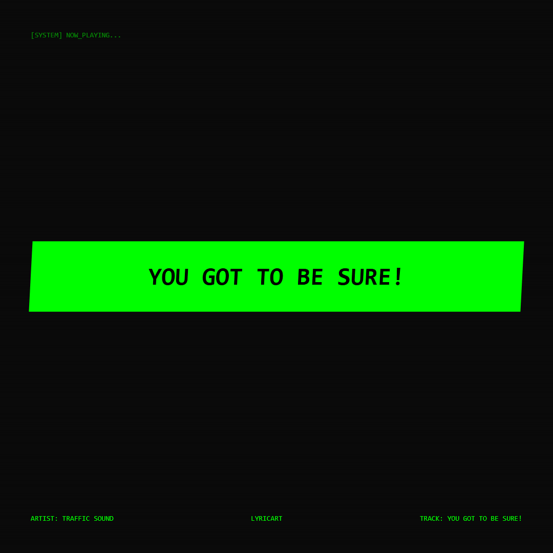 You Got to Be Sure! Traffic Sound Lyrics - You got to be sure! - Glitch Art