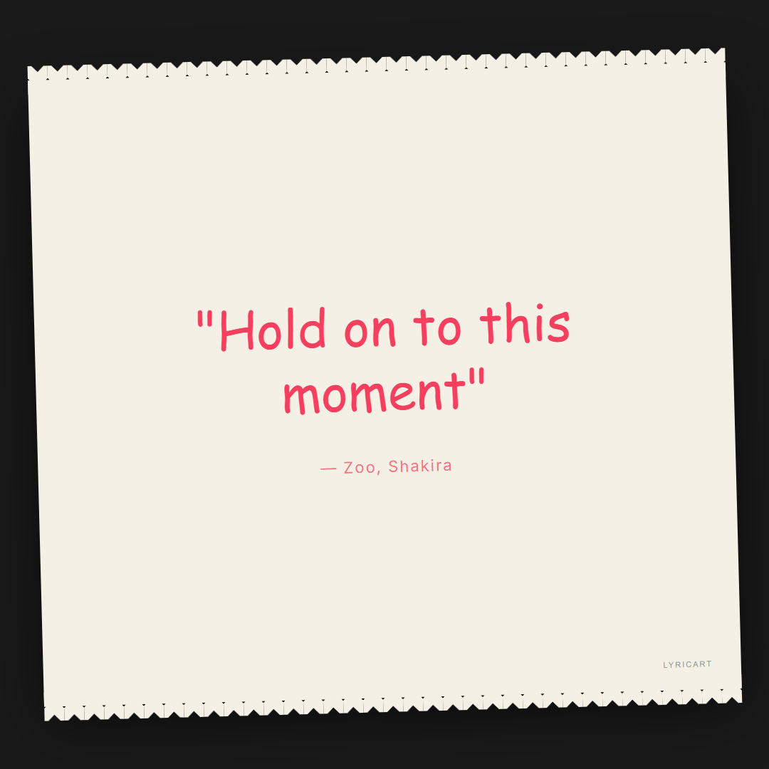 Zoo Shakira Lyrics - Hold on to this moment - Torn Paper